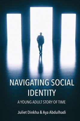 Navigating Social Identity: A Young Adult Story of Time by Dinkha, Juliet