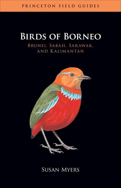 Birds of Borneo: Brunei, Sabah, Sarawak, and Kalimantan by Myers, Susan