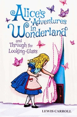 Alice's Adventures in Wonderland and Through the Looking-Glass by Carroll, Lewis