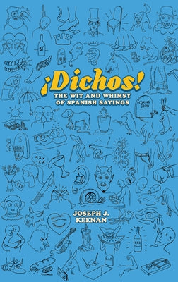 Dichos! the Wit and Whimsy of Spanish Sayings by Keenan, Joseph J.