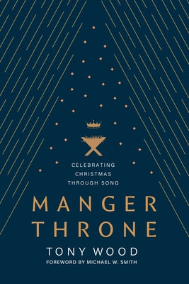 Manger Throne: Celebrating Christmas Through Song by Wood, Tony