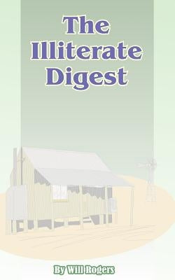 The Illiterate Digest by Rogers, Will