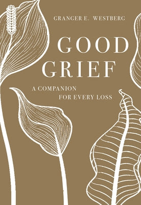 Good Grief: A Companion for Every Loss by Westberg, Granger E.