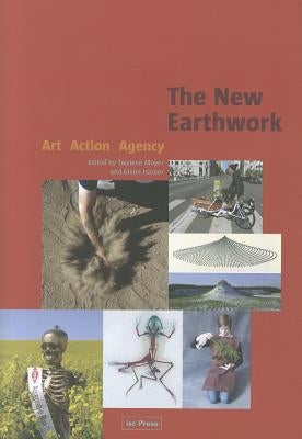 The New Earthwork: Art, Action, Agency by Moyer, Twylene