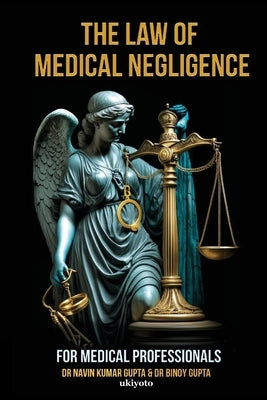 Law of Medical Negligence for Medical Professionals by Navin Kumar Gupta