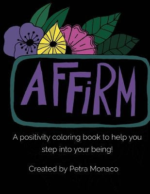 Affirm Yourself Coloring Book: Coloring Book with Affirmations by Monaco, Petra