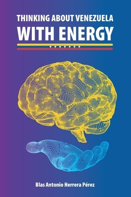 Thinking about Venezuela with Energy by Herrera P?rez, Blas Antonio