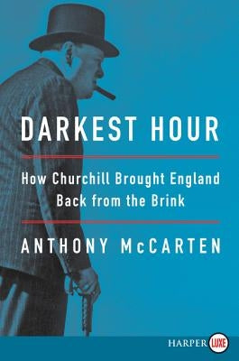 Darkest Hour: How Churchill Brought England Back from the Brink by McCarten, Anthony