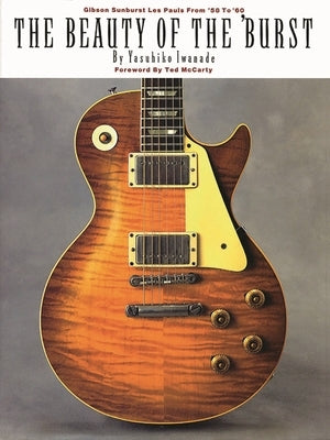The Beauty of the 'Burst: Gibson Sunburst Les Pauls from '58 to '60 by Iwanade, Yasuhiko