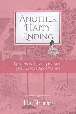 Another Happy Ending: Lessons in Love, Loss, and Full-Circle Acceptance by Shurina, Tia