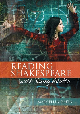 Reading Shakespeare with Young Adults by Dakin, Mary Ellen