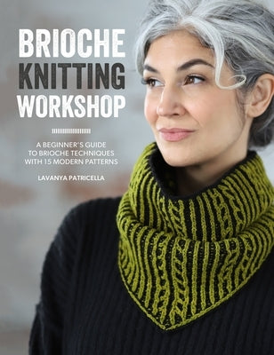 Brioche Knitting Workshop: Build Your Brioche Knitting Skills with This Beginner's Guide by Patricella, Lavanya