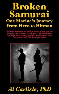 Broken Samurai: One Marine's Journey From Hero to Hitman by Carlisle, Al