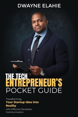 The Tech Entrepreneur's Pocket Guide by Elahie, Dwayne