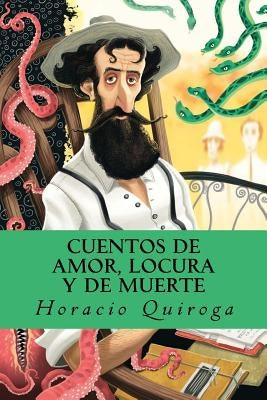 Cuentos de amor, locura y de muerte by Quiroga, Horacio