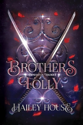 BROTHER'S FOLLY Generations Trilogy Book I by House, Hailey