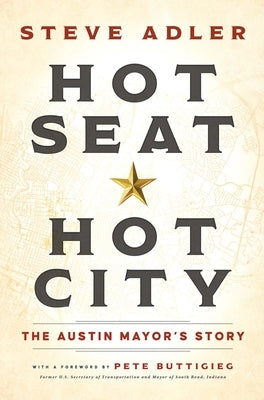 Hot Seat -- Hot City: The Austin Mayor's Story by Adler, Steve