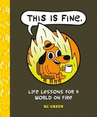 This Is Fine: Life Lessons for a World on Fire by Green, Kc