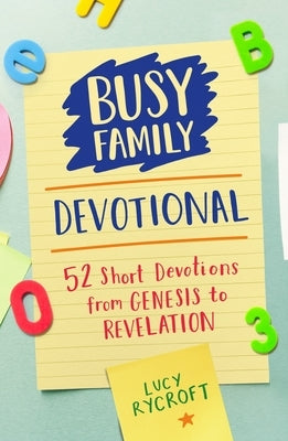 Busy Family Devotional: 52 Short Devotions from Genesis to Revelation by Rycroft, Lucy