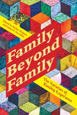 Family Beyond Family: The Varieties of Kinship Experience by Shipton, Parker