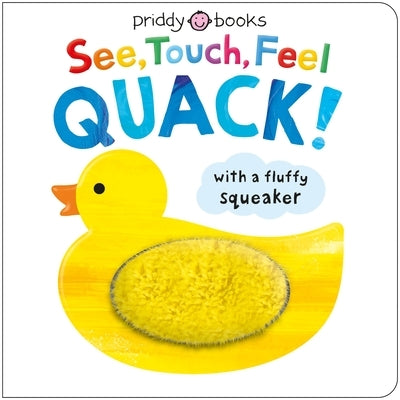 See, Touch, Feel: Quack!: A Squeaky Touch-And-Feel Book by Priddy, Roger