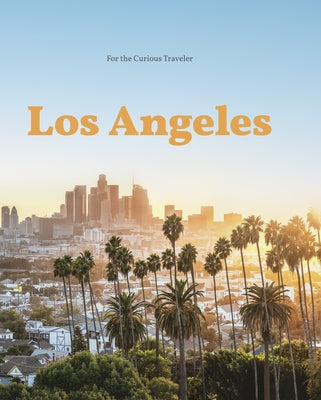 Los Angeles: For the Curious Traveler by Richards, Andrea