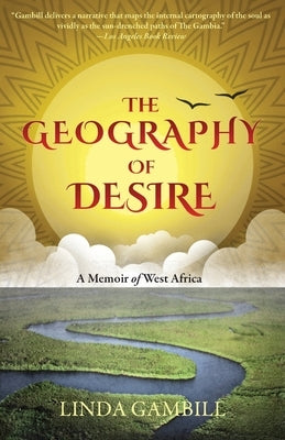 The Geography of Desire: A Memoir of West Africa by Gambill, Linda