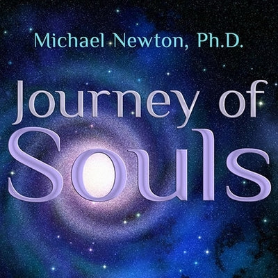Journey of Souls: Case Studies of Life Between Lives by Newton, Michael