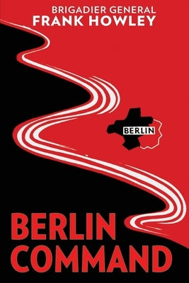 Berlin Command by Howley, Frank L.