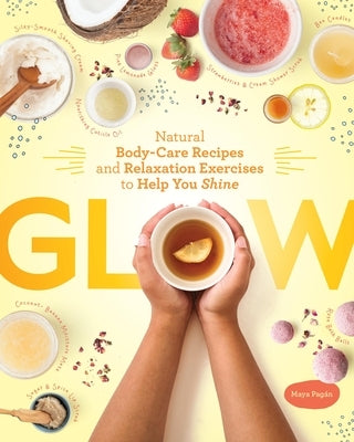 Glow: Natural Body-Care Recipes and Relaxation Exercises to Help You Shine by PagÃ¡n, Maya