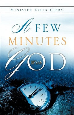 A Few Minutes with God by Gibbs, Doug