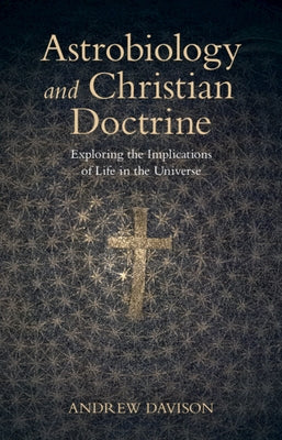 Astrobiology and Christian Doctrine: Exploring the Implications of Life in the Universe by Davison, Andrew