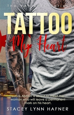 Tattoo My Heart: Tattoo My Heart by Hafner, Stacey Lynn