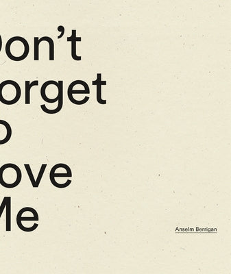 Don't Forget to Love Me by Berrigan, Anselm