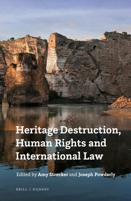 Heritage Destruction, Human Rights and International Law by Strecker, Amy