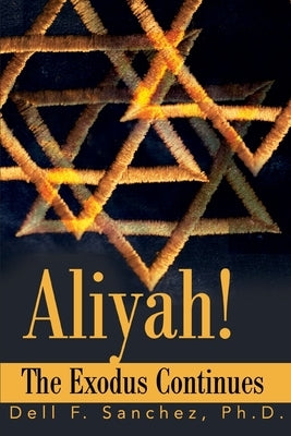 Aliyah!!! The Exodus Continues by Sanchez, Dell F.