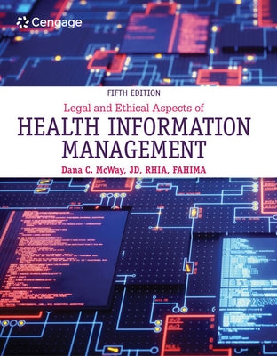 Legal and Ethical Aspects of Health Information Management by McWay, Dana