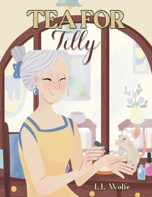 Tea for Tilly by Wolfe, L. L.