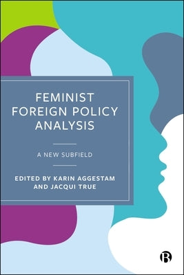 Feminist Foreign Policy Analysis: A New Subfield by Robinson, Fiona