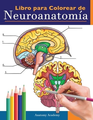 Libro para colorear de neuroanatomía: Libro para colorear detalladísimo de cerebro humano para autoevaluación en la neurociencia Un regalo perfecto pa by Academy, Anatomy