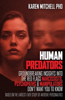 Human Predators: Groundbreaking insights into the red flags narcissists, psychopaths and manipulators don't want you to know by Mitchell, Karen
