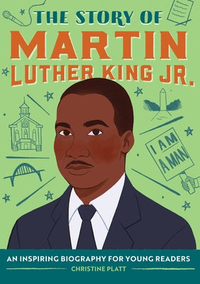 The Story of Martin Luther King Jr.: An Inspiring Biography for Young Readers by Platt, Christine
