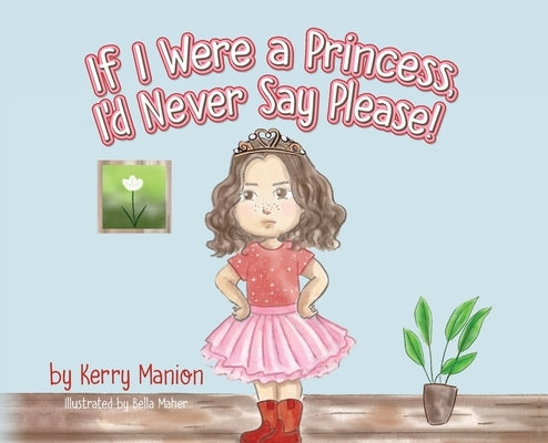 If I Were a Princess, I'd Never Say Please! by Manion, Kerry