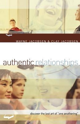 Authentic Relationships: Discover the Lost Art of "One Anothering" by Jacobsen, Wayne