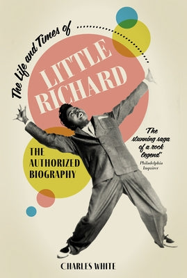Life and Times of Little Richard: The Authorized Biography by White, Charles