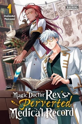 Magic Doctor Rex's Perverted Medical Record, Vol. 1 by Motomi, Daisuke