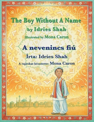 The Boy without a Name / A nevenincs fiú: Bilingual English-Hungarian Edition / Kétnyelv&#369; angol-magyar kiadás by Shah, Idries