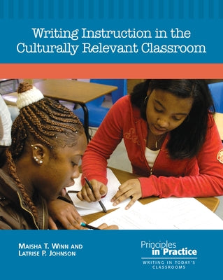 Writing Instruction in the Culturally Relevant Classroom by Winn, Maisha T.