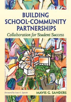 Building School-Community Partnerships: Collaboration for Student Success by Sanders, Mavis G.