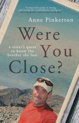 Were You Close?: A sister's quest to know the brother she lost by Pinkerton, Anne